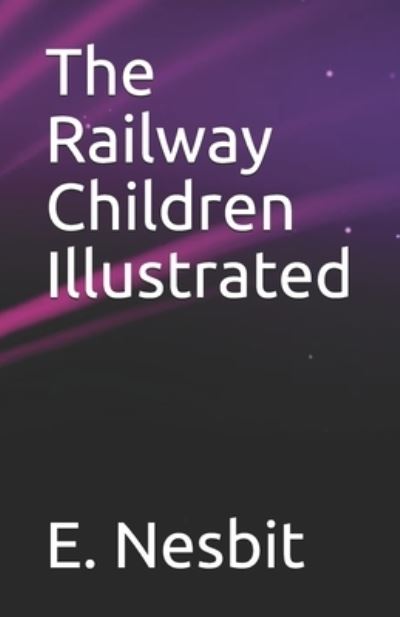 The Railway Children Illustrated - E Nesbit - Libros - Independently Published - 9798744088644 - 25 de abril de 2021