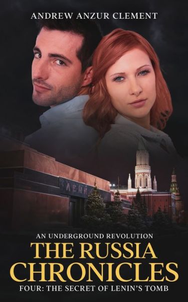 The Russia Chronicles. An Underground Revolution. Four: The Secret of Lenin's Tomb - Andrew Anzur Clement - Books - Independently Published - 9798756067644 - October 29, 2021