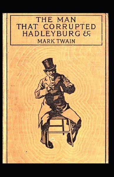 The Man That Corrupted Hadleyburg Annotated - Mark Twain - Bøger - Independently Published - 9798844391644 - 7. august 2022