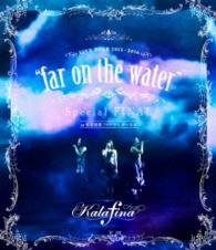 Cover for Kalafina · Live Tour 2015-2016 Far on the Waterthe Water Special Final at Tokyo Kok (MBD) [Japan Import edition] (2016)