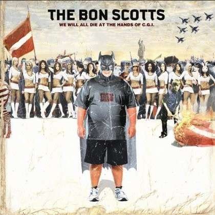 We Will All Die at the Hands of C.g.i. - Bon Scotts - Muziek - POP BOOMERANG - 9324690062645 - 15 november 2011