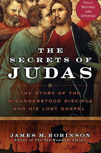 Cover for James M Robinson · The Secrets Of Judas: The Story Of The Misunderstood Disciple And His Lo st Gospel (Paperback Book) [Revised edition] (2007)