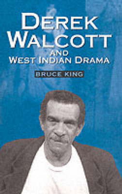 Cover for Bruce King · Derek Walcott and West Indian Drama: &quot;Not Only a Playwright But a Company&quot;. The Trinidad Theatre Workshop 1959-1993 (Paperback Book) (1997)