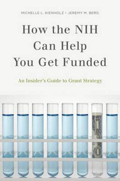 Cover for Kienholz, Michelle L. (Scientist Administrator, Scientist Administrator, University of Pittsburgh, Pennsylvania, USA) · How the NIH Can Help You Get Funded: An Insider's Guide to Grant Strategy (Taschenbuch) (2013)