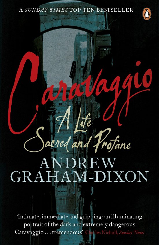 Caravaggio: A Life Sacred and Profane - Andrew Graham Dixon - Livros - Penguin Books Ltd - 9780241954645 - 22 de junho de 2011