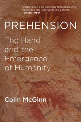 Prehension: The Hand and the Emergence of Humanity - The MIT Press - Colin McGinn - Books - MIT Press Ltd - 9780262533645 - August 11, 2017