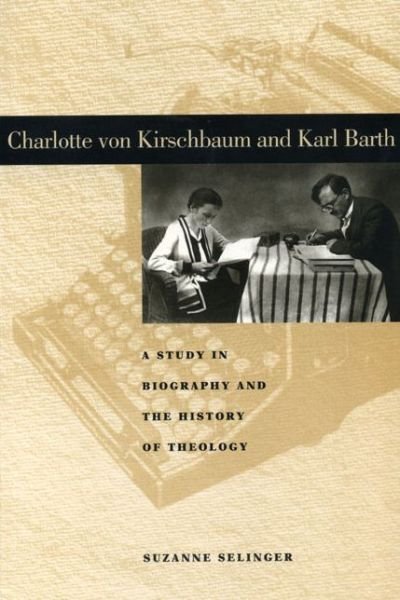 Cover for Suzanne Selinger · Charlotte von Kirschbaum and Karl Barth: A Study in Biography and the History of Theology - Penn State Series in Lived Religious Experience (Paperback Book) (1998)