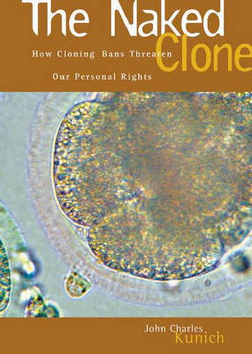 Cover for John Charles Kunich · The Naked Clone: How Cloning Bans Threaten Our Personal Rights (Hardcover Book) (2003)