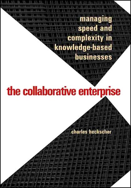 Cover for Charles Heckscher · The Collaborative Enterprise: Managing Speed and Complexity in Knowledge-Based Businesses (Hardcover Book) [Annotated edition] (2007)