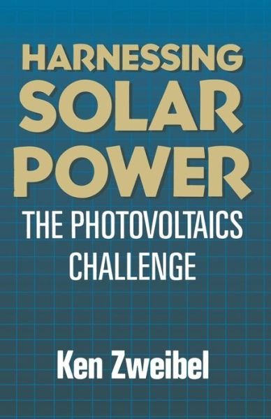 Cover for Kenneth Zweibel · Harnessing Solar Power: the Photovoltaics Challenge (Paperback Bog) [Softcover Reprint of the Original 1st Ed. 1990 edition] (1990)