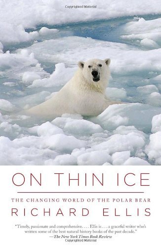 On Thin Ice: the Changing World of the Polar Bear - Richard Ellis - Bücher - Vintage - 9780307454645 - 7. Dezember 2010
