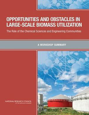 Cover for National Research Council · Opportunities and Obstacles in Large-Scale Biomass Utilization: The Role of the Chemical Sciences and Engineering Communities: A Workshop Summary (Paperback Book) (2013)