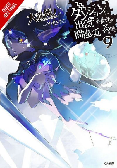 Cover for Fujino Omori · Is It Wrong to Try to Pick Up Girls in a Dungeon?, Vol. 9 (light novel) (Paperback Book) (2017)