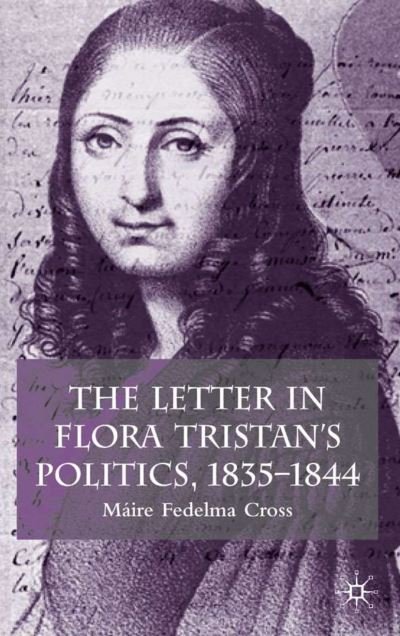 Cover for Maire Fedelma Cross · The Letter in Flora Tristan's Politics, 1835-1844 (Hardcover Book) (2004)