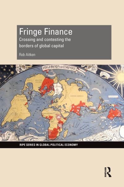 Cover for Rob Aitken · Fringe Finance: Crossing and Contesting the Borders of Global Capital - RIPE Series in Global Political Economy (Paperback Book) (2020)
