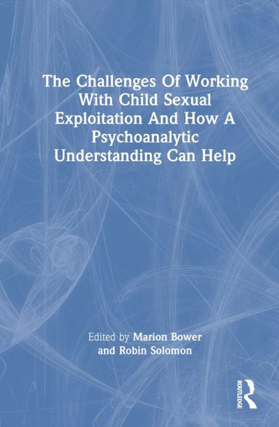 Cover for The Challenges of Working with Child Sexual Exploitation and How a Psychoanalytic Understanding Can Help (Inbunden Bok) (2024)