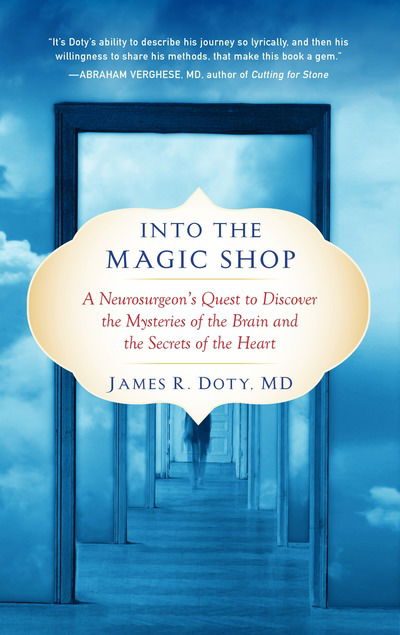 Cover for MD James R. Doty · Into the Magic Shop: A Neurosurgeon's Quest to Discover the Mysteries of the Brain and the Secrets of the Heart (Paperback Book) (2017)