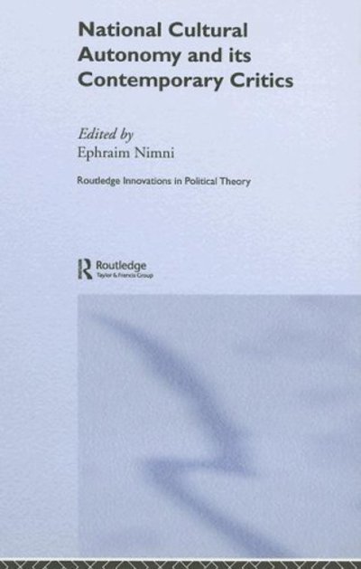Cover for Ephraim Nimni · National-Cultural Autonomy and its Contemporary Critics - Routledge Innovations in Political Theory (Hardcover Book) (2005)