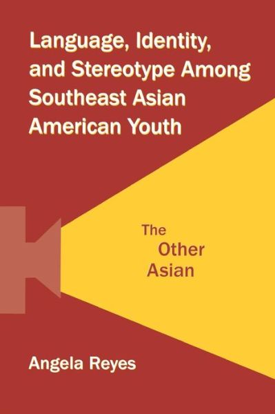 Cover for Reyes, Angela (Hunter College, City University of New York, USA) · Language, Identity, and Stereotype Among Southeast Asian American Youth: The Other Asian (Paperback Book) (2012)