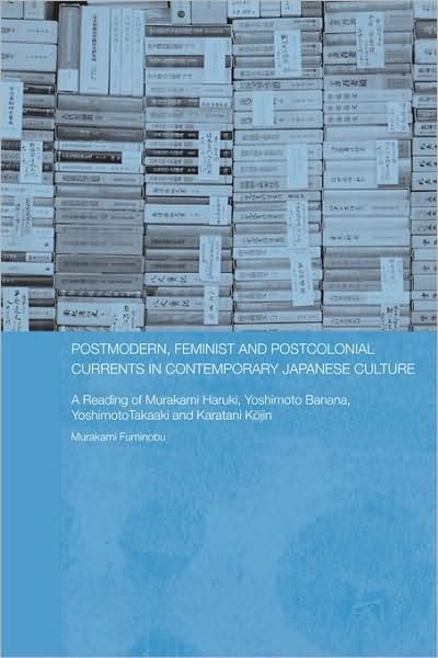 Cover for Fuminobu Murakami · Postmodern, Feminist and Postcolonial Currents in Contemporary Japanese Culture: A Reading of Murakami Haruki, Yoshimoto Banana, Yoshimoto Takaaki and Karatani Kojin - Routledge / Asian Studies Association of Australia ASAA East Asian Series (Paperback Bog) (2009)