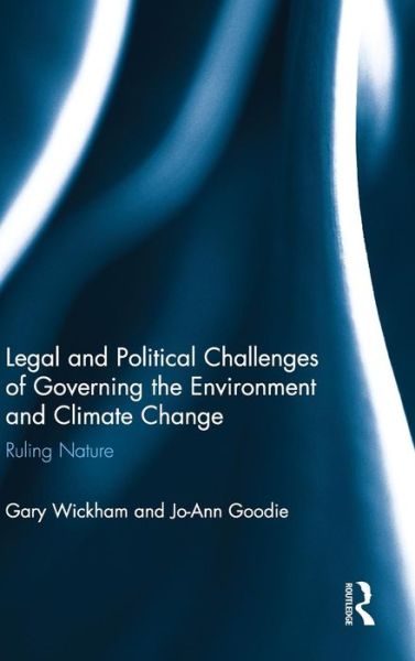 Cover for Wickham, Gary (Murdoch University, Australia.) · Legal and Political Challenges of Governing the Environment and Climate Change: Ruling Nature (Hardcover Book) (2013)