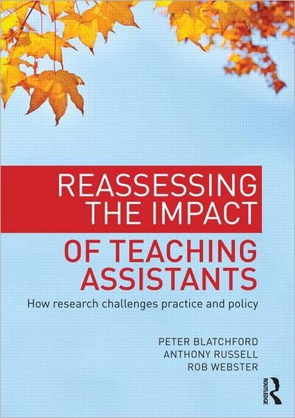 Cover for Blatchford, Peter (Professor in Psychology and Education at the Institute of Education, University of London, UK) · Reassessing the Impact of Teaching Assistants: How research challenges practice and policy (Paperback Book) (2011)