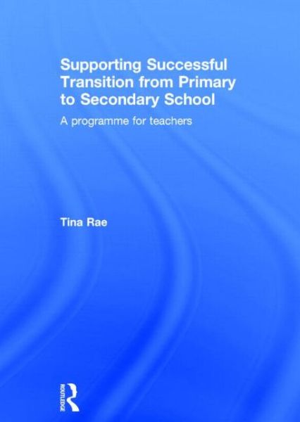 Cover for Tina Rae · Supporting Successful Transition from Primary to Secondary School: A programme for teachers (Hardcover Book) (2014)