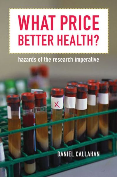 Cover for Daniel Callahan · What Price Better Health?: Hazards of the Research Imperative - California / Milbank Books on Health and the Public (Paperback Book) (2006)