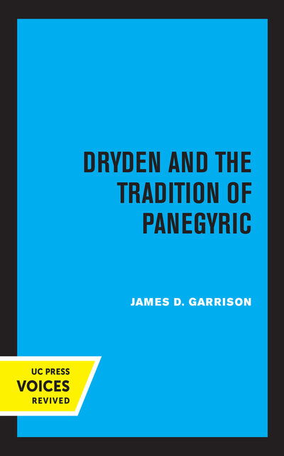 Dryden and the Tradition of Panegyric - James Garrison - Books - University of California Press - 9780520316645 - September 1, 2020