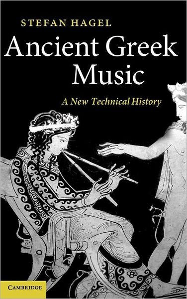 Cover for Hagel, Stefan (Universitat Wien, Austria) · Ancient Greek Music: A New Technical History (Innbunden bok) (2009)