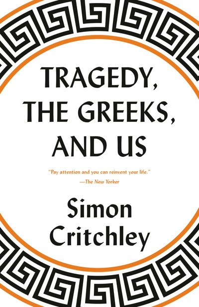 Tragedy, the Greeks, and Us - Simon Critchley - Bøger - Knopf Doubleday Publishing Group - 9780525564645 - 17. marts 2020