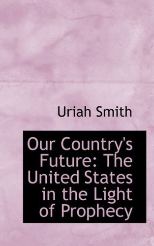 Cover for Uriah Smith · Our Country's Future: the United States in the Light of Prophecy (Paperback Bog) (2008)