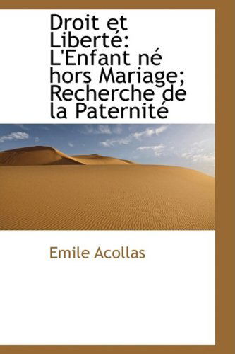 Droit et Liberte: L'enfant Ne Hors Mariage; Recherche De La Paternite - Emile Acollas - Livres - BiblioLife - 9780559196645 - 4 octobre 2008