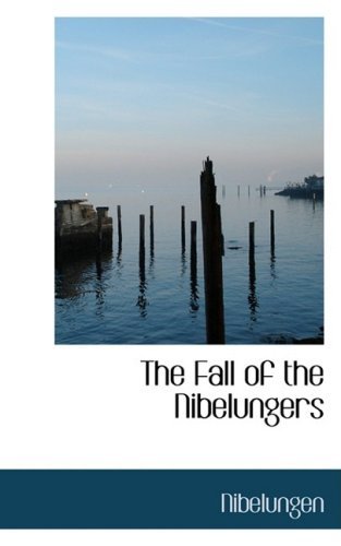 The Fall of the Nibelungers - Nibelungen - Boeken - BiblioLife - 9780559266645 - 15 oktober 2008