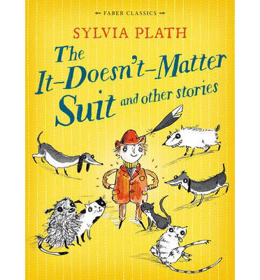Cover for Sylvia Plath · The It Doesn't Matter Suit and Other Stories - Faber Children's Classics (Paperback Book) [Main edition] (2014)