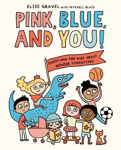 Cover for Elise Gravel · Pink, Blue, and You!: Questions for Kids about Gender Stereotypes (Book) (2022)