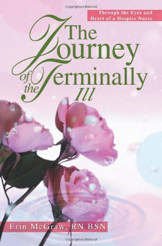 Cover for Erin Mcgraw · The Journey of the Terminally Ill: Through the Eyes and Heart of a Hospice Nurse (Paperback Book) (2004)