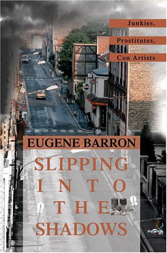 Cover for Eugene Barron · Slipping into the Shadows: Junkies, Prostitutes, Con Artists (Paperback Book) (2004)