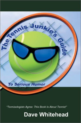 Dave Whitehead · The Tennis Junkie's Guide (To Serious Humor) (Hardcover Book) (2002)