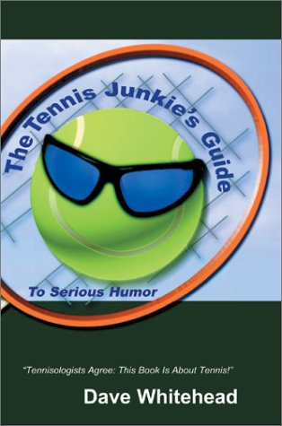 Cover for Dave Whitehead · The Tennis Junkie's Guide (To Serious Humor) (Hardcover Book) (2002)