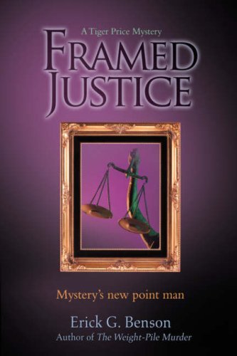 Framed Justice: a Tiger Price Mystery - Erick Benson - Böcker - iUniverse, Inc. - 9780595918645 - 17 augusti 2007