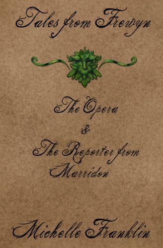 Tales from Frewyn: the Opera & the Reporter from Marridon - Michelle Franklin - Książki - Paper Crane Books - 9780615696645 - 21 września 2012