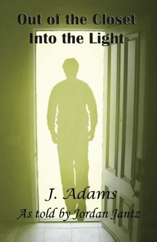 Out of the Closet into the Light - J. Adams - Books - Jewel of the West - 9780615807645 - April 22, 2013