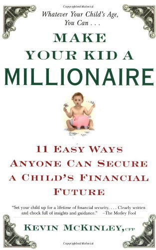 Make Your Kid a Millionaire: 11 Easy Ways Anyone Can Secure a Child's Financial Future - Kevin Mckinley - Books - Touchstone - 9780684865645 - January 8, 2002