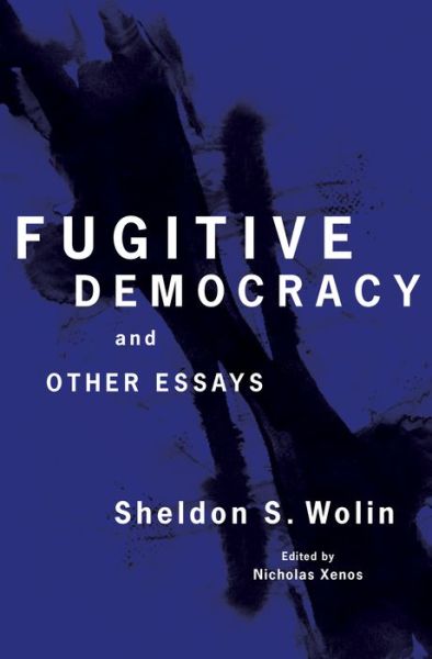 Cover for Sheldon S. Wolin · Fugitive Democracy: And Other Essays (Hardcover Book) (2016)