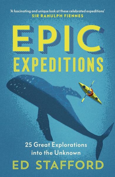 Cover for Ed Stafford · Epic Expeditions: 25 Great Explorations into the Unknown (Paperback Book) (2021)