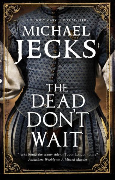 Cover for Michael Jecks · The Dead Don't Wait - A Bloody Mary Tudor Mystery (Inbunden Bok) [Main - Large Print edition] (2020)