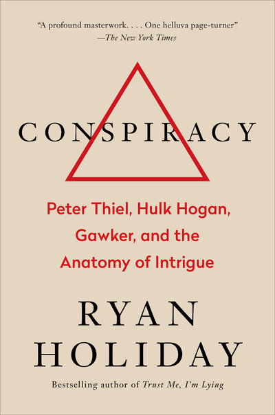 Cover for Ryan Holiday · Conspiracy: Peter Thiel, Hulk Hogan, Gawker, and the Anatomy of Intrigue (Hardcover Book) (2018)