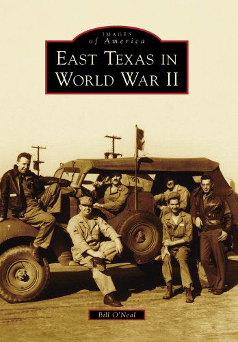 Cover for Bill O'neal · East Texas in World War II (Images of America) (Images of America Series) (Pocketbok) (2010)