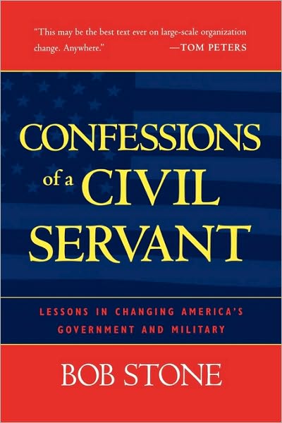 Cover for Bob Stone · Confessions of a Civil Servant: Lessons in Changing America's Government and Military (Hardcover Book) (2002)